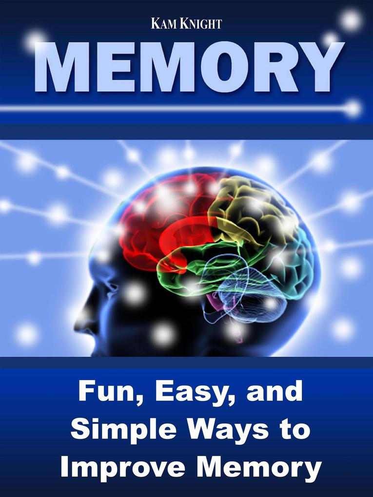 Memory: Fun Easy and Simple Ways to Improve Memory