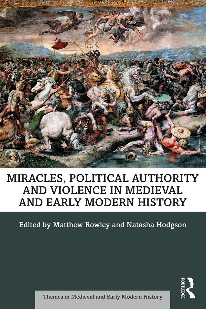 Miracles Political Authority and Violence in Medieval and Early Modern History