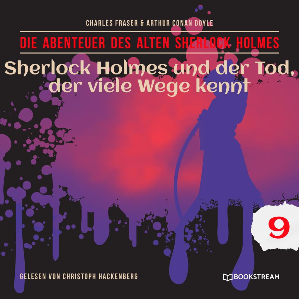 Sherlock Holmes und der Tod der viele Wege kennt - Die Abenteuer des alten Sherlock Holmes Folge 9 (Ungekürzt)