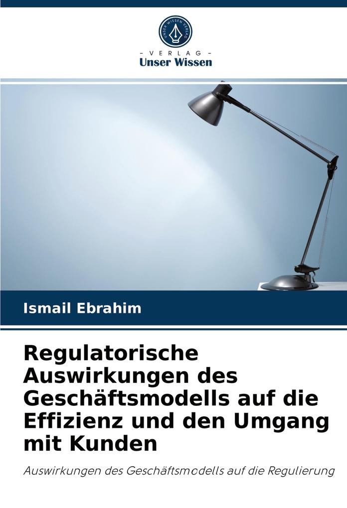 Regulatorische Auswirkungen des Geschäftsmodells auf die Effizienz und den Umgang mit Kunden