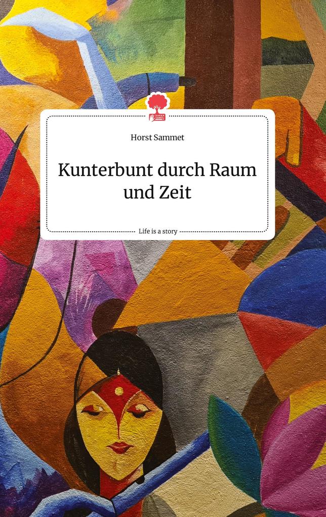 Image of Kunterbunt durch Raum und Zeit. Life is a Story - story.one