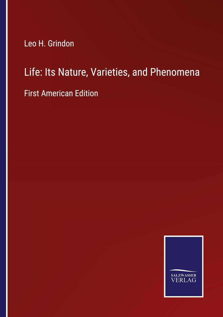 Life: Its Nature Varieties and Phenomena