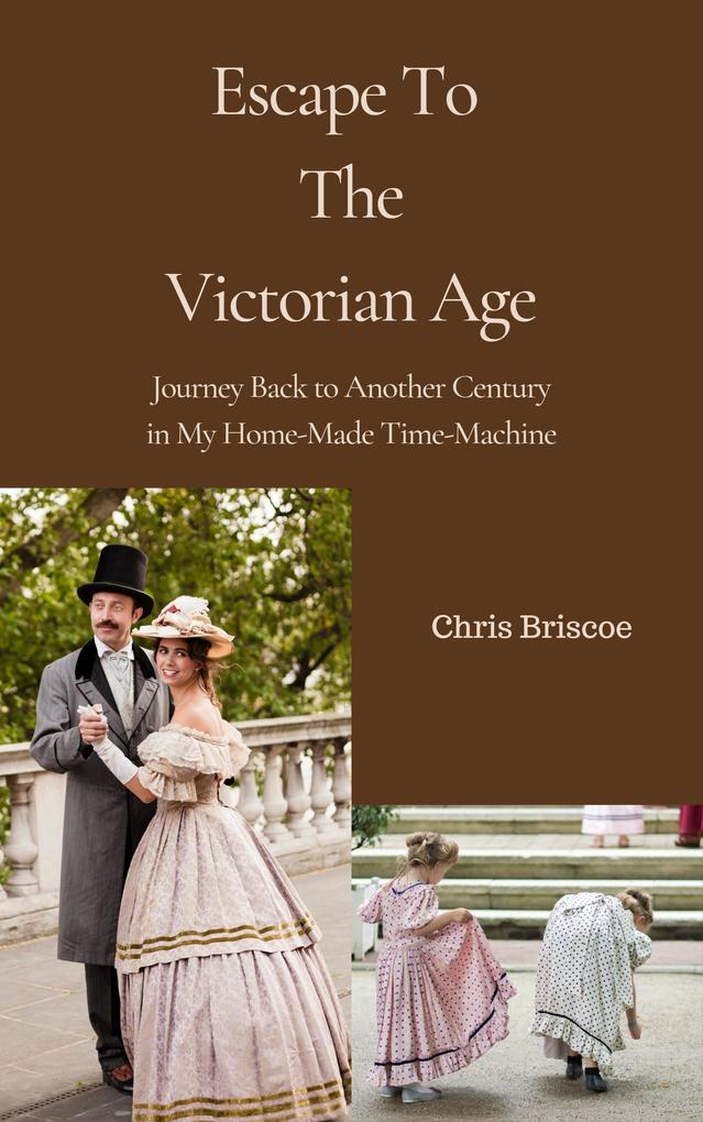 Escape To the Victorian Age (HOME-MADE TIME-MACHINE #1)