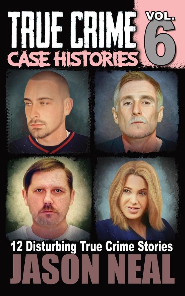 True Crime Case Histories - Volume 6