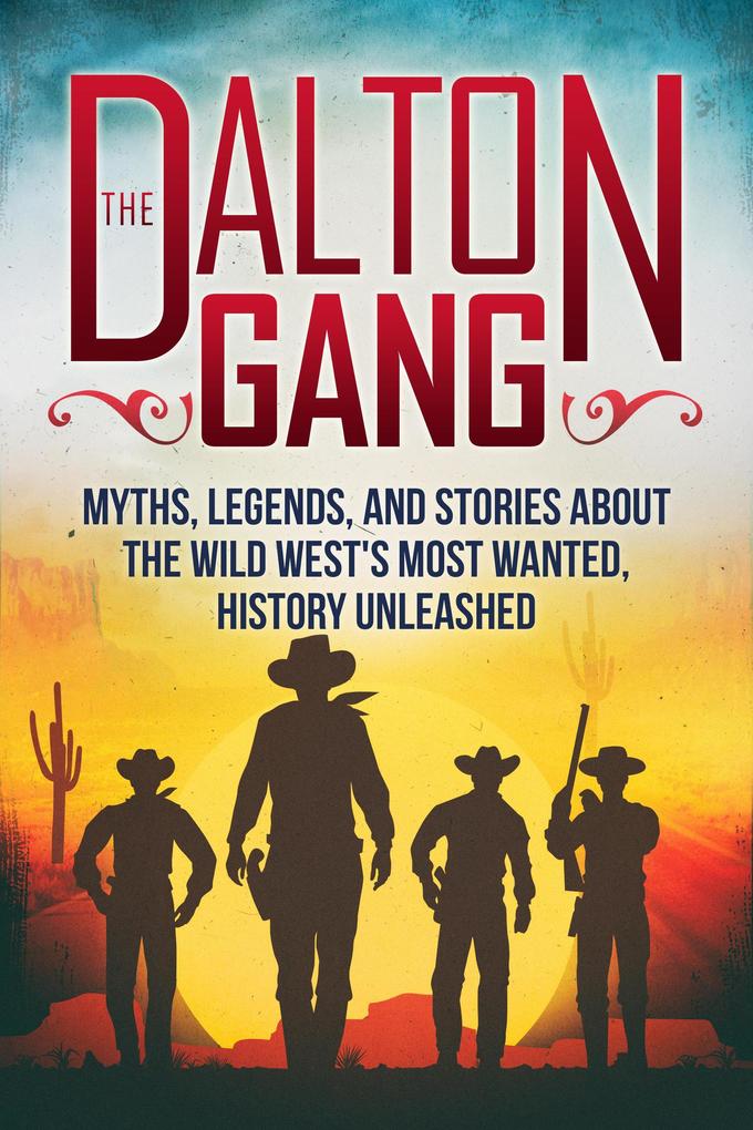 The Dalton Gang: Myths Legends and Stories about the Wild West‘s Most Wanted