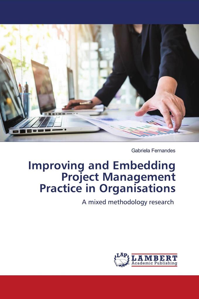 Improving and Embedding Project Management Practice in Organisations