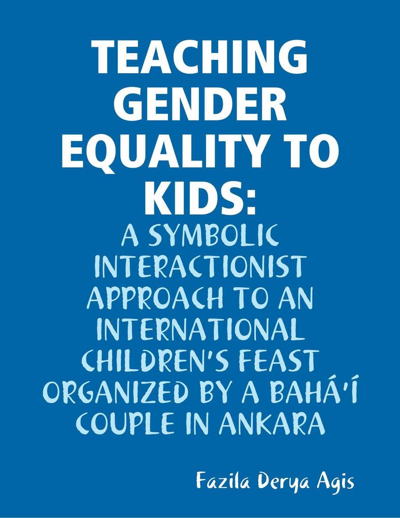 Teaching Gender Equality to Kids: A Symbolic Interactionist Approach to an International Children‘s Feast Organized by a Bahá‘í Couple in Ankara