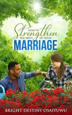 How To Strengthen The Root Of Your Marriage