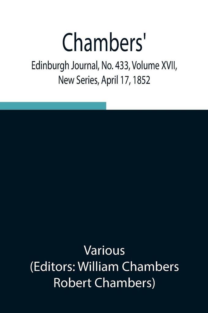 Chambers' Edinburgh Journal No. 433 Volume Xvii New Series April 17 1852