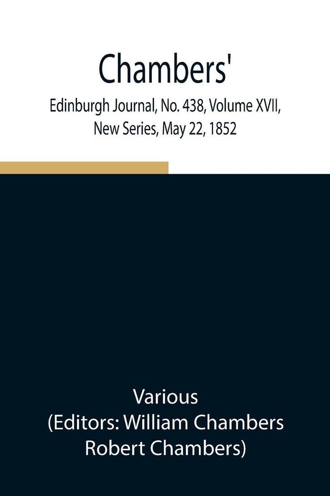 Chambers' Edinburgh Journal No. 438 Volume Xvii New Series May 22 1852