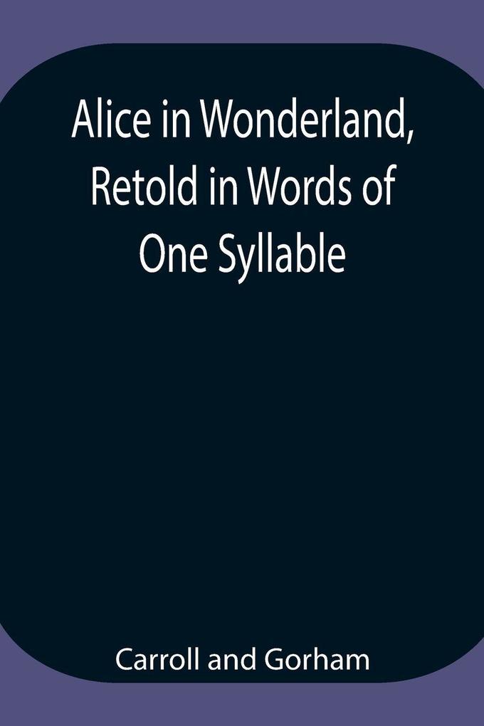 Alice In Wonderland Retold In Words Of One Syllable