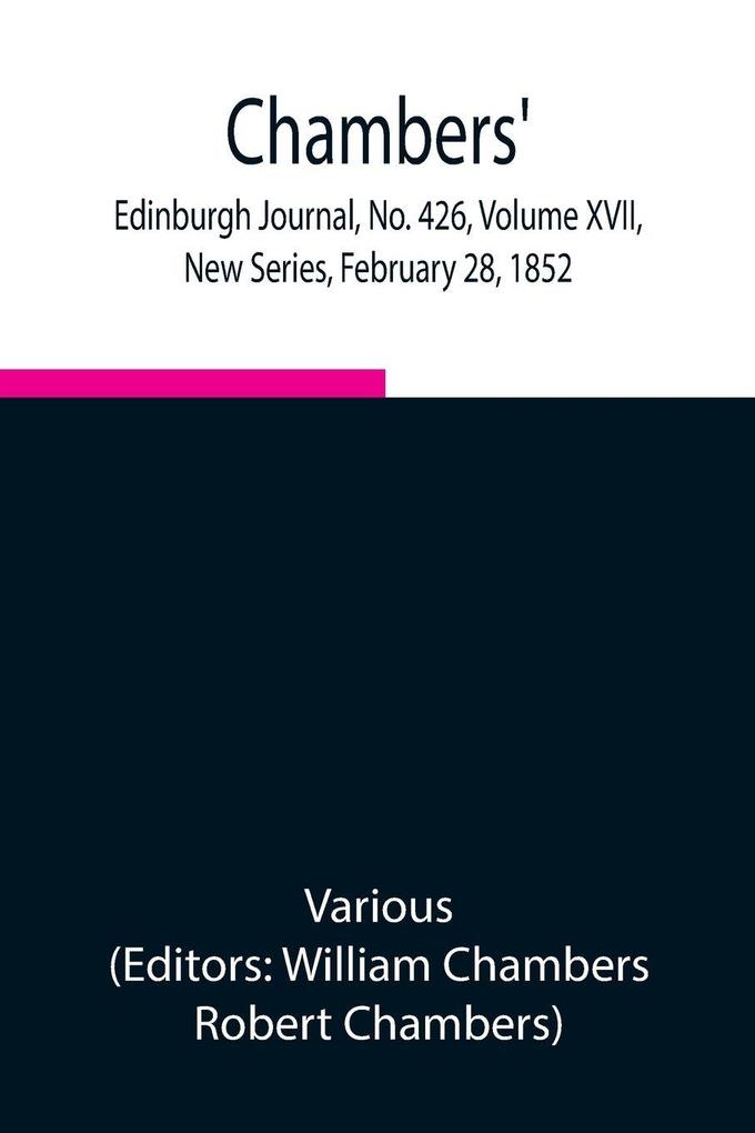 Chambers' Edinburgh Journal No. 426 Volume Xvii New Series February 28 1852