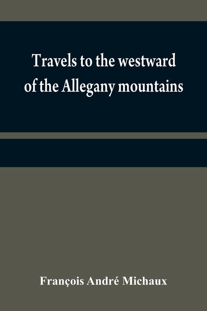 Travels to the westward of the Allegany mountains