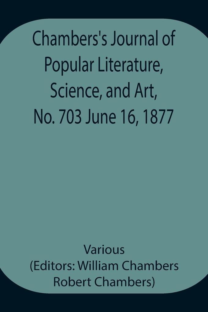 Chambers'S Journal Of Popular Literature Science And Art No. 703 June 16 1877