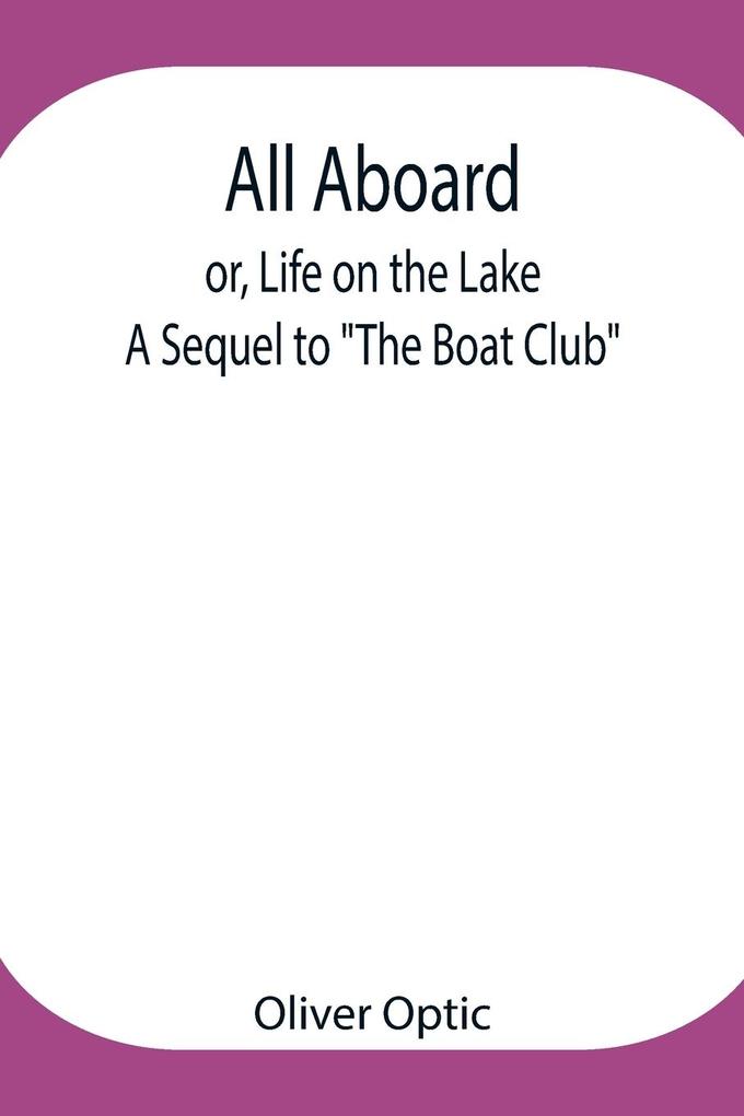 All Aboard; or Life on the Lake; A Sequel to The Boat Club