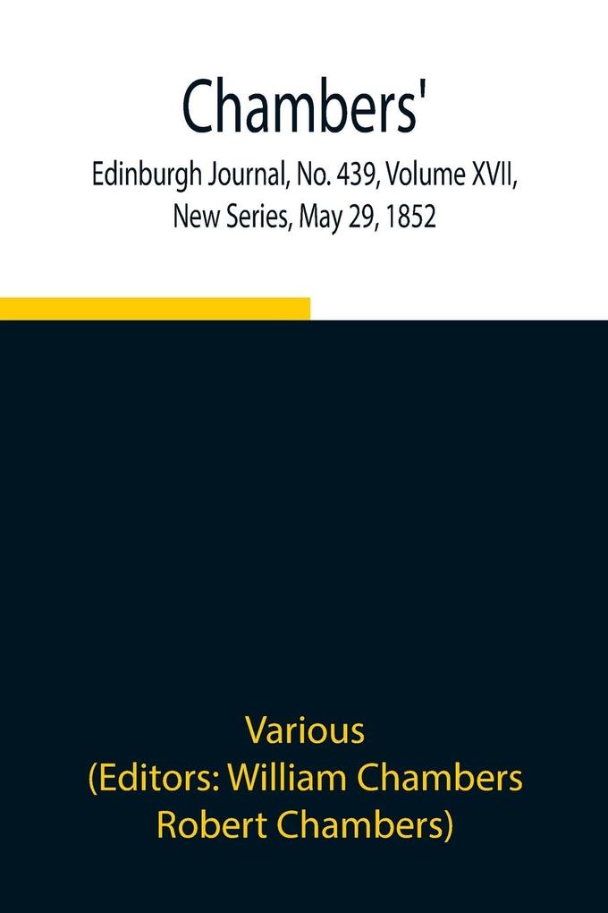 Chambers‘ Edinburgh Journal No. 439 Volume XVII New Series May 29 1852