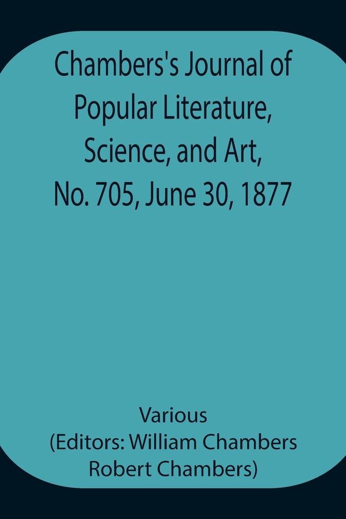 Chambers'S Journal Of Popular Literature Science And Art No. 705 June 30 1877