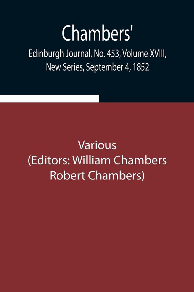 Chambers‘ Edinburgh Journal No. 453 Volume XVIII New Series September 4 1852