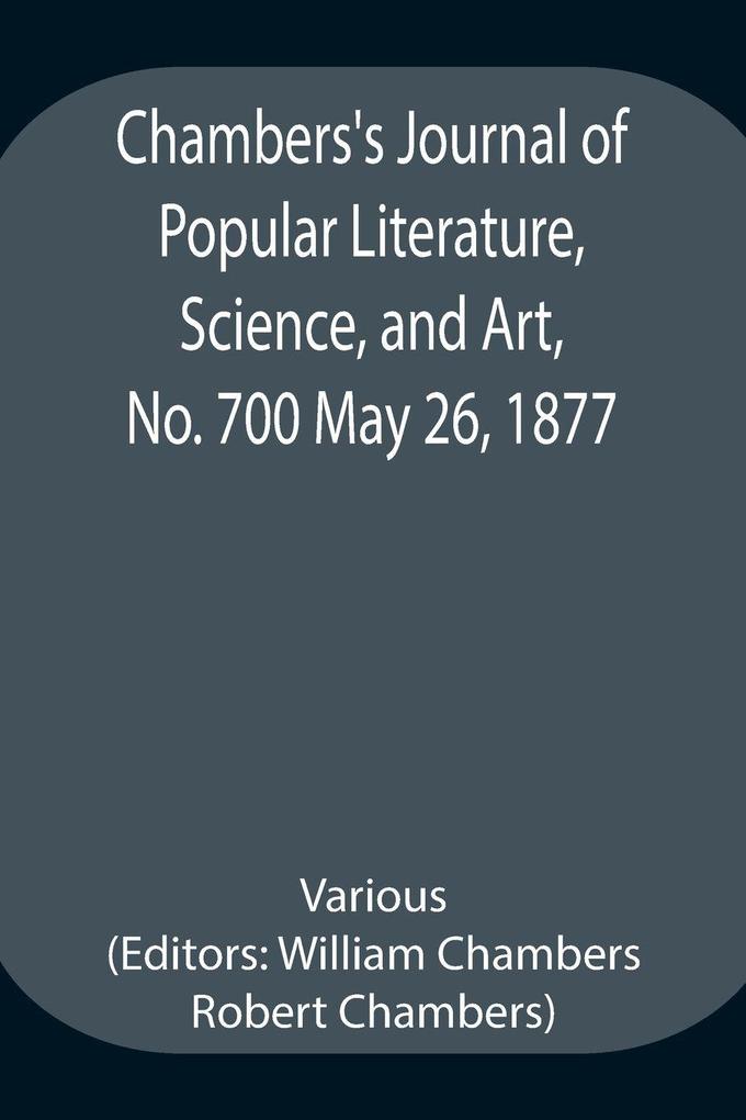 Chambers'S Journal Of Popular Literature Science And Art No. 700 May 26 1877