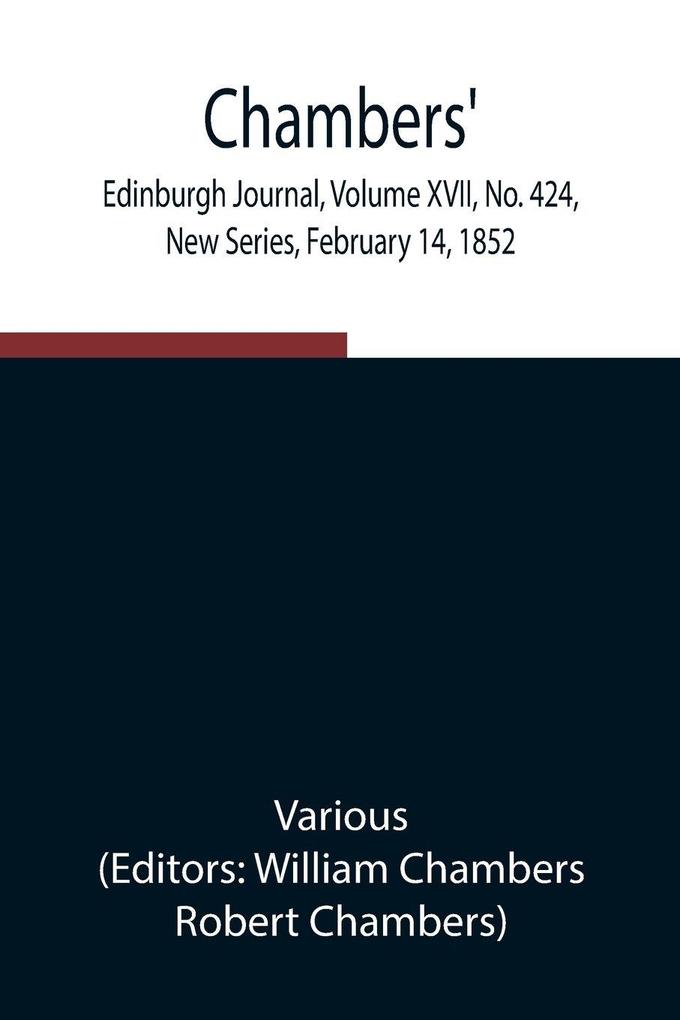 Chambers' Edinburgh Journal Volume Xvii No. 424 New Series February 14 1852