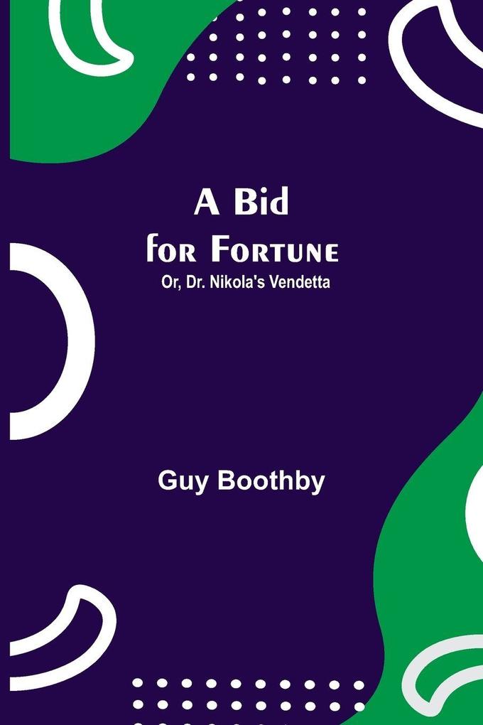 A Bid For Fortune; Or Dr. Nikola'S Vendetta