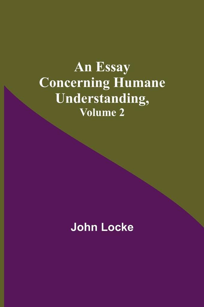 An Essay Concerning Humane Understanding Volume 2
