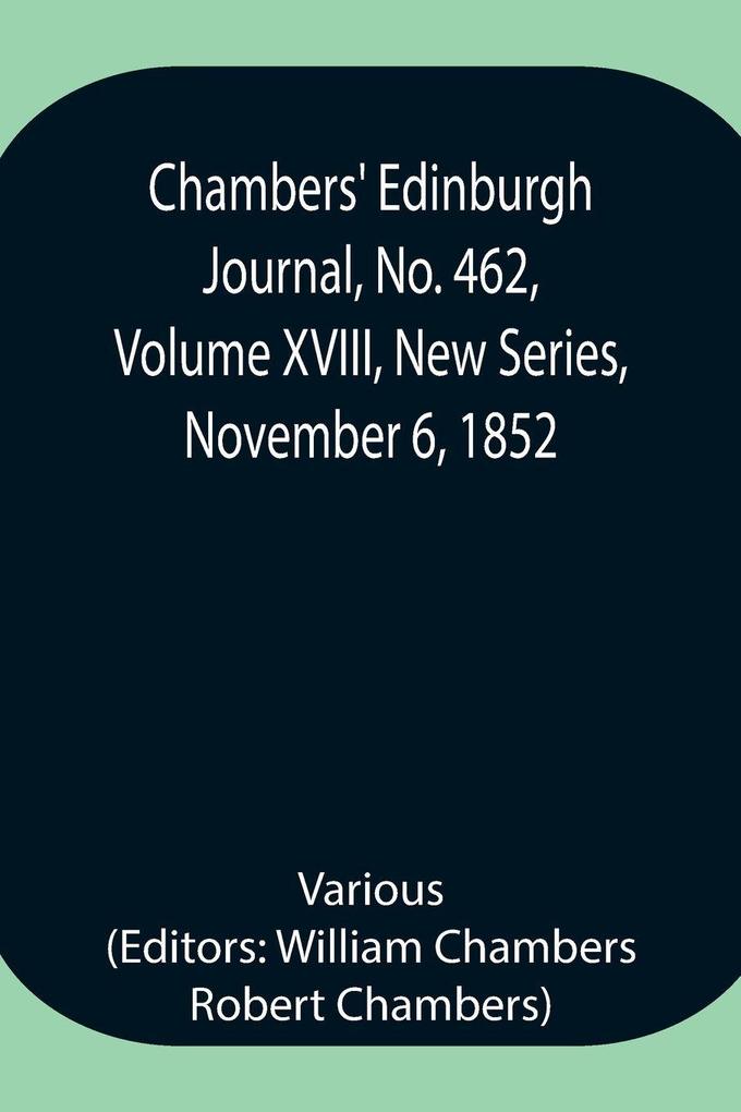 Chambers' Edinburgh Journal No. 462 Volume Xviii New Series November 6 1852