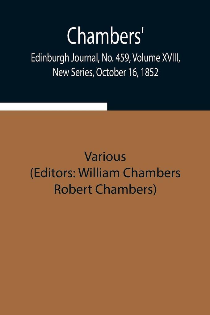 Chambers' Edinburgh Journal No. 459 Volume Xviii New Series October 16 1852