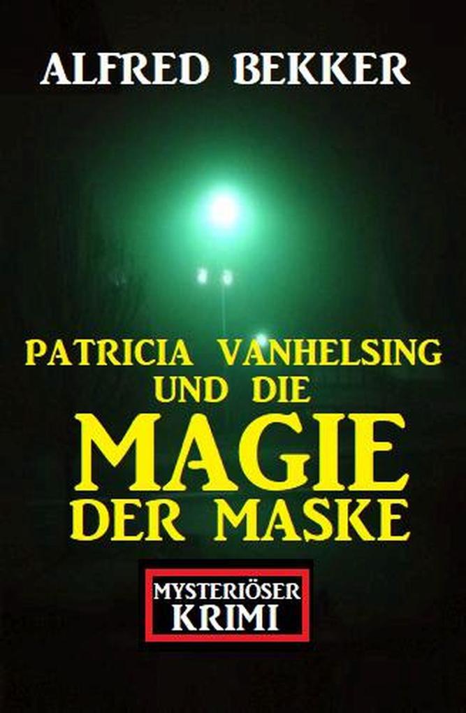 Patricia Vanhelsing und die Magie der Maske: Mysteriöser Krimi
