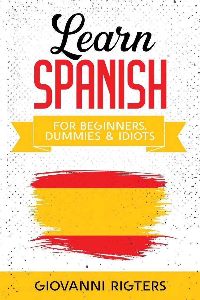 Learn Spanish for Beginners Dummies & Idiots