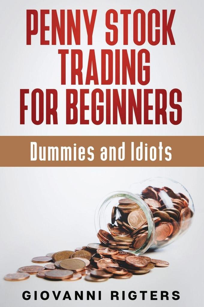 Penny Stock Trading for Beginners Dummies & Idiots