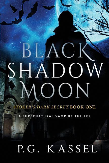 Black Shadow Moon: Stoker‘s Dark Secret Book One (A Supernatural Vampire Thriller)