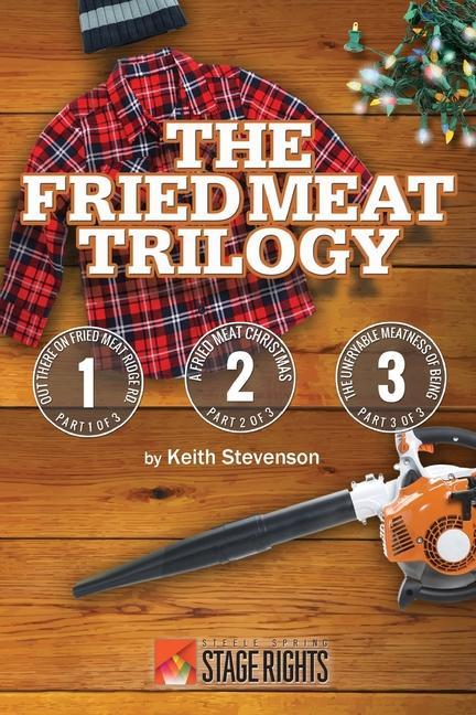 The Fried Meat Trilogy: Out There On Fried Meat Ridge Rd. A Fried Meat Christmas and The Unfryable Meatness of Being
