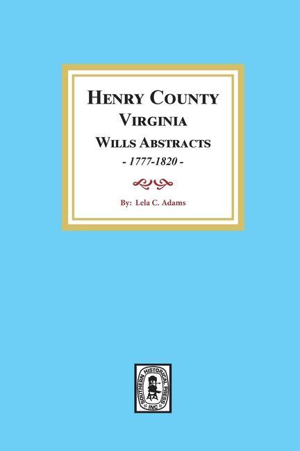 Henry County Virginia Will Abstracts 1777-1820