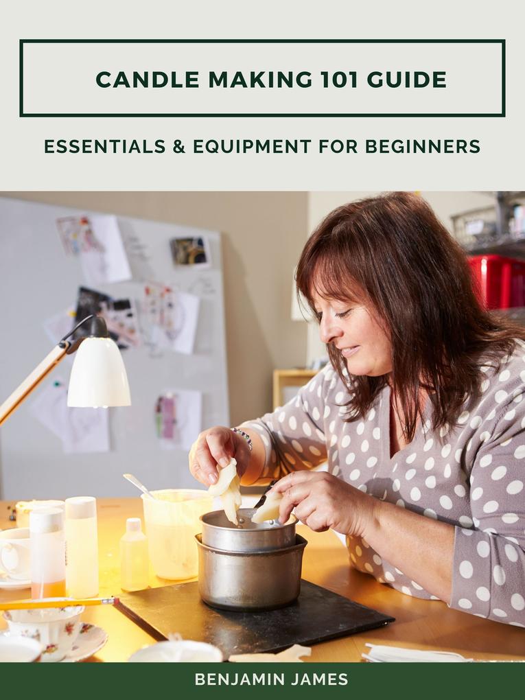 Candle Making 101 Guide: Essentials & Equipment for Beginners