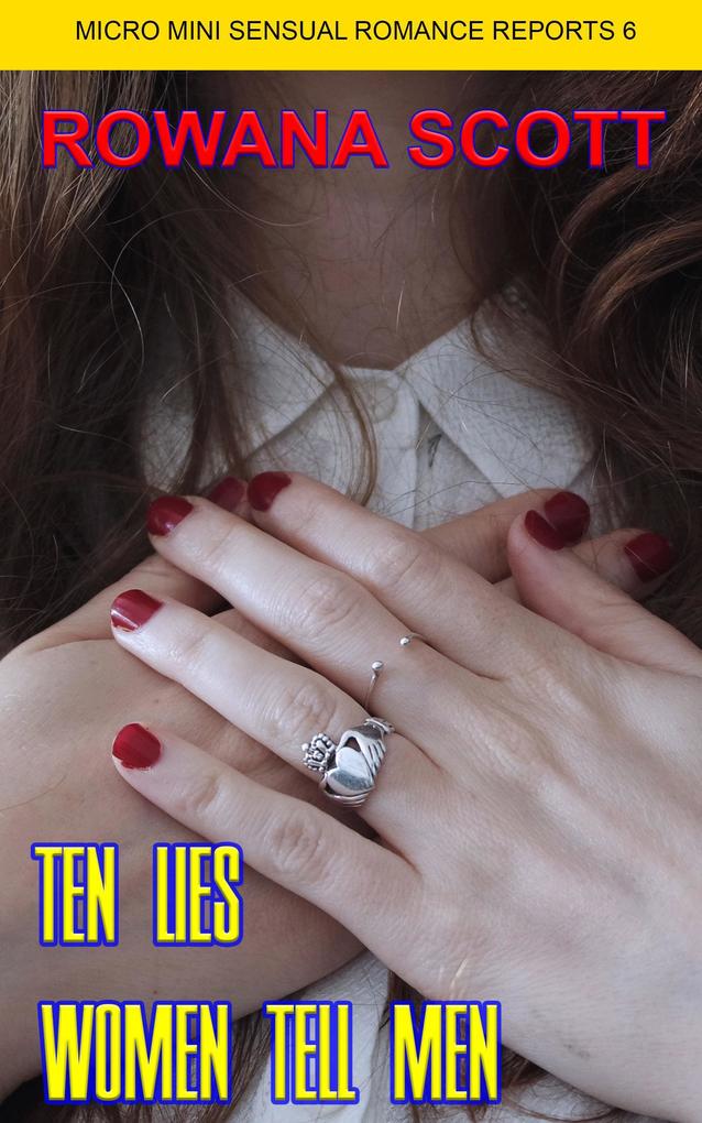 Ten Lies Women Tell Men (Micro Mini Sensual Romance Reports #6)