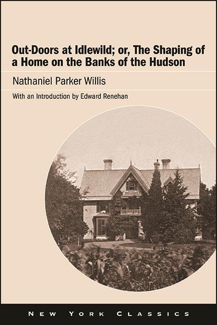 Out-Doors at Idlewild; or The Shaping of a Home on the Banks of the Hudson