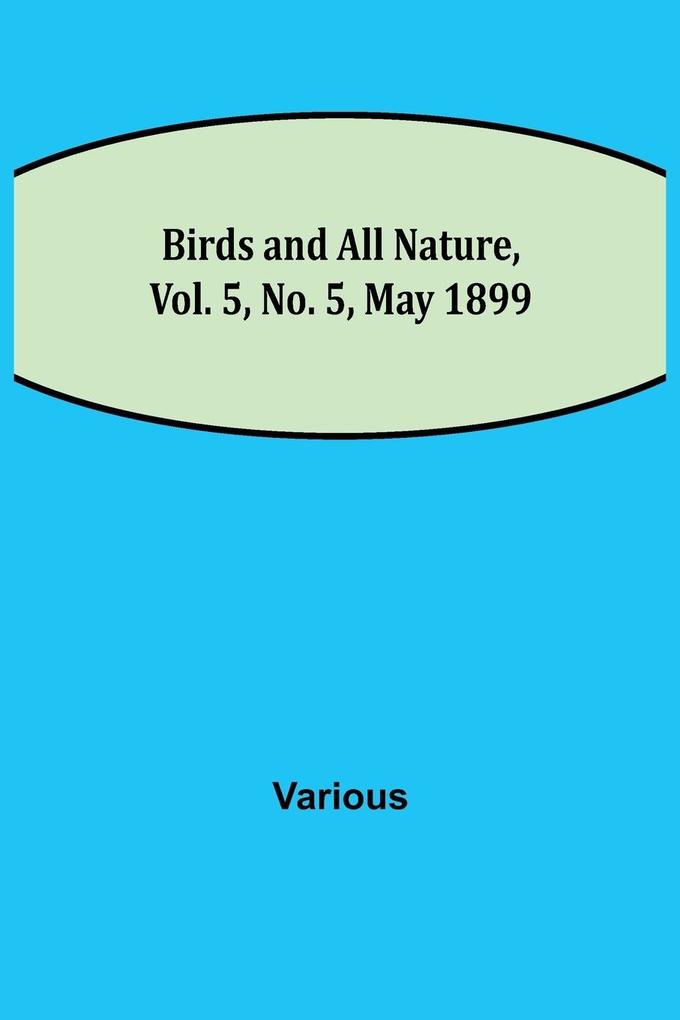 Birds and All Nature Vol. 5 No. 5 May 1899