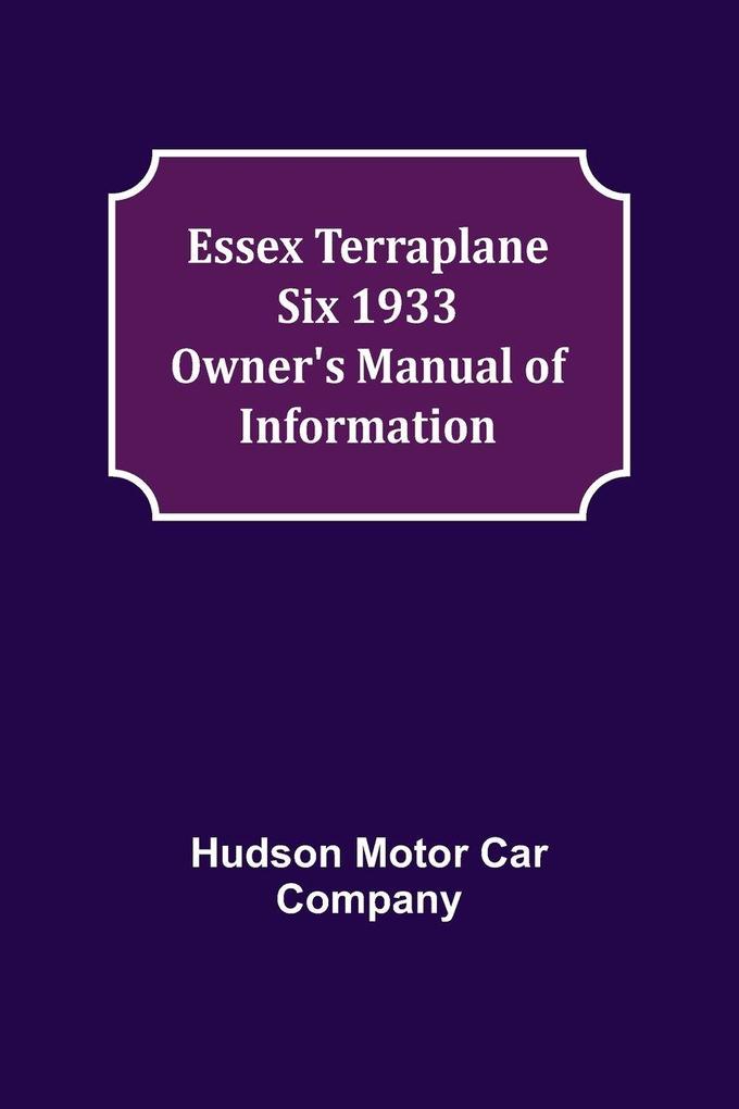 Essex Terraplane Six 1933 Owner's Manual of Information