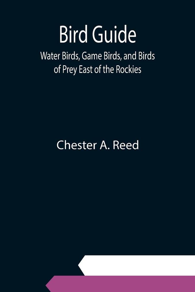 Bird Guide; Water Birds Game Birds and Birds of Prey East of the Rockies