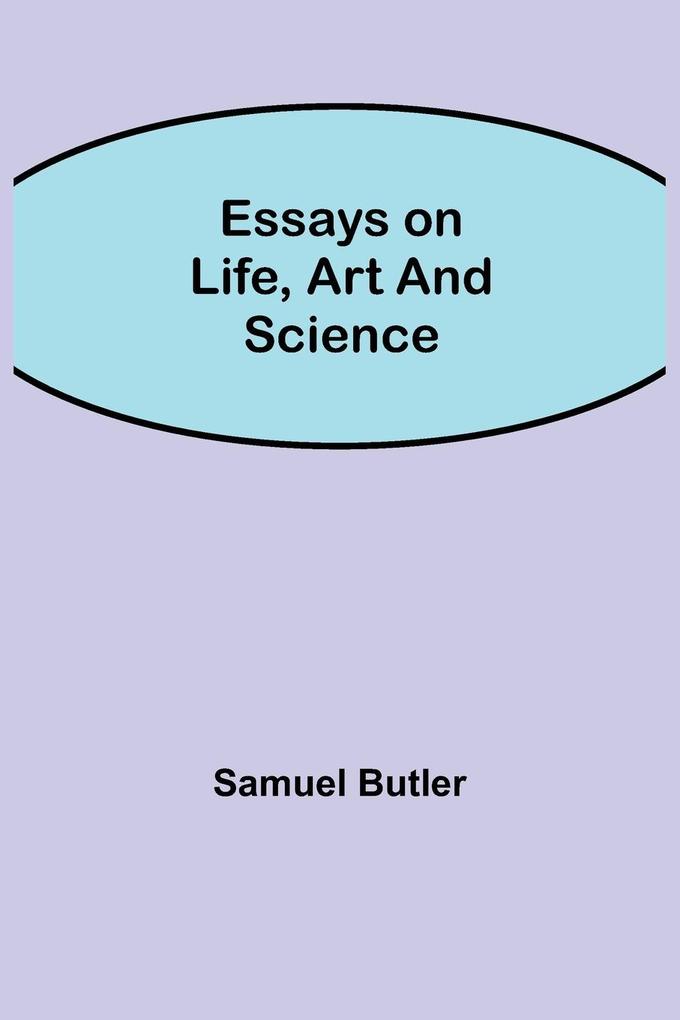 Essays on Life Art and Science