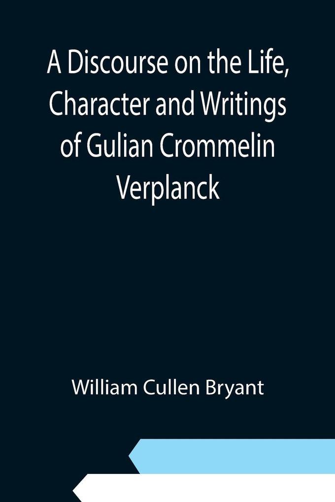 A Discourse on the Life Character and Writings of Gulian Crommelin Verplanck