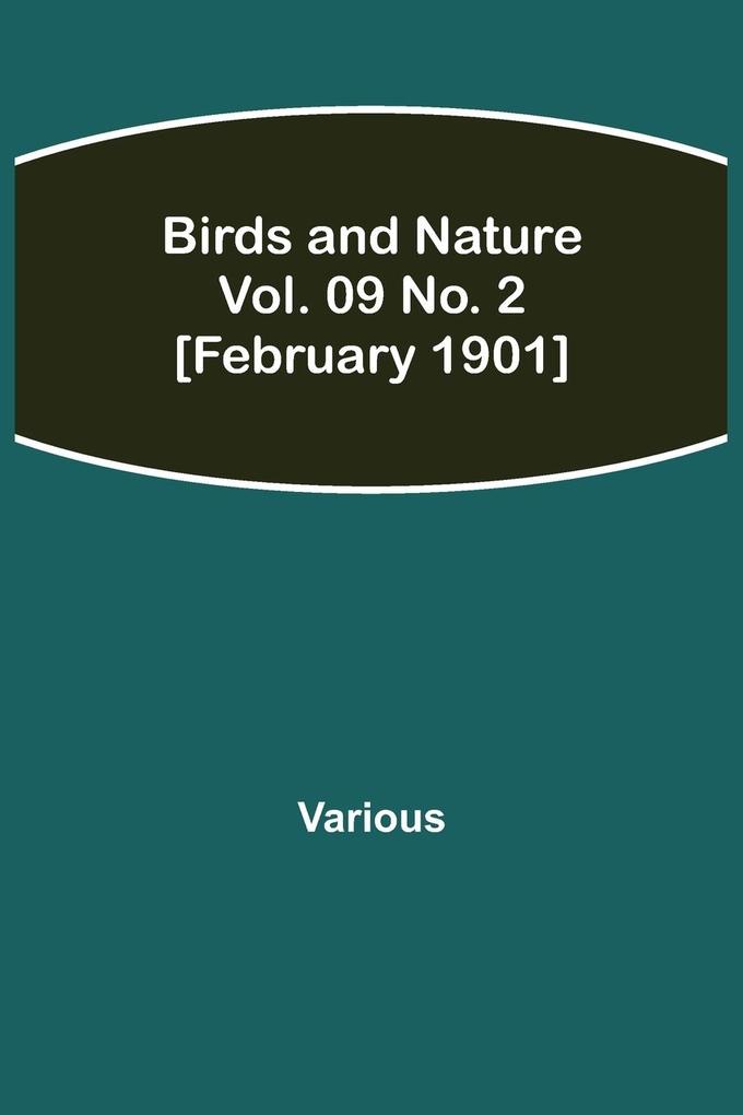 Birds and Nature Vol. 09 No. 2 [February 1901]