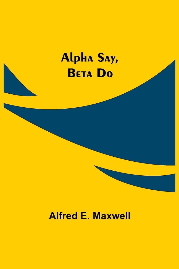 Alpha Say Beta Do