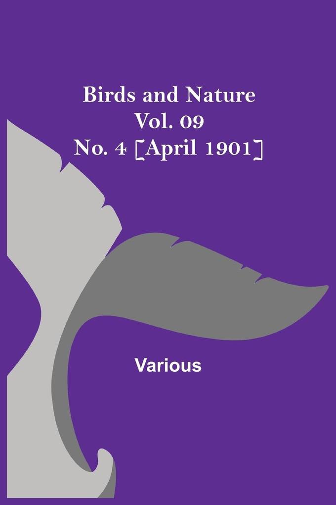Birds and Nature Vol. 09 No. 4 [April 1901]