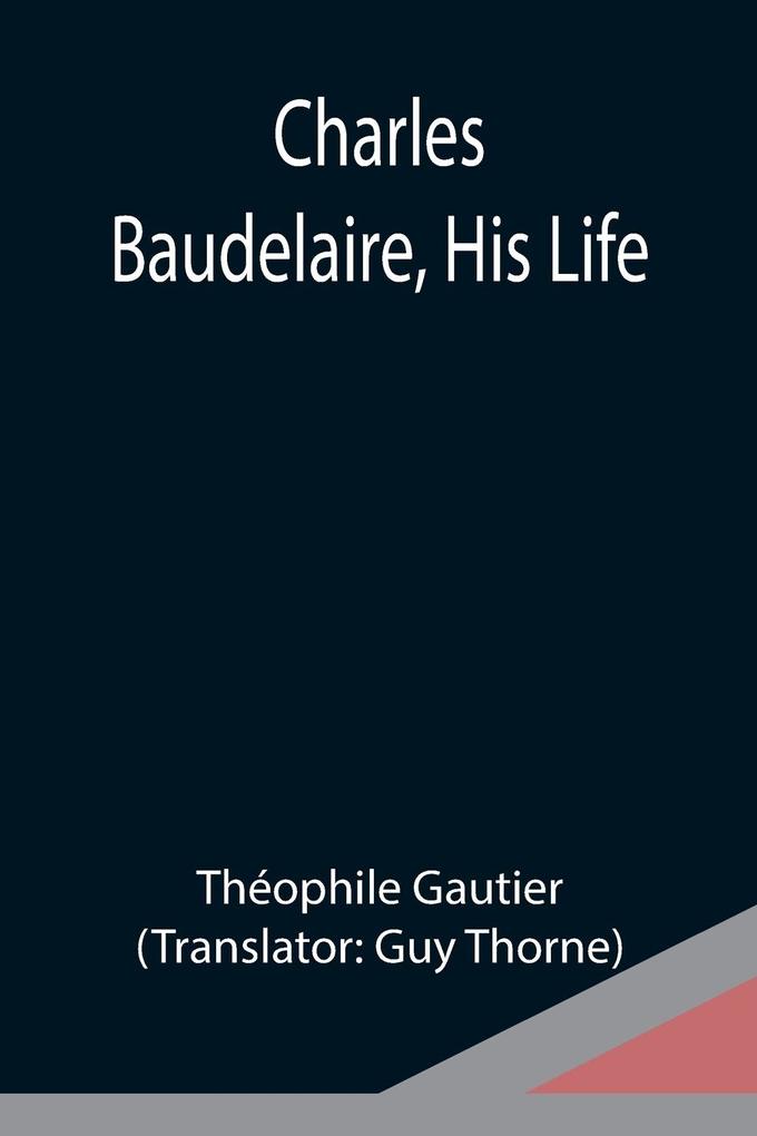 Charles Baudelaire His Life