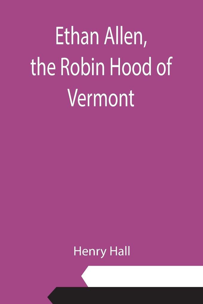 Ethan Allen the Robin Hood of Vermont