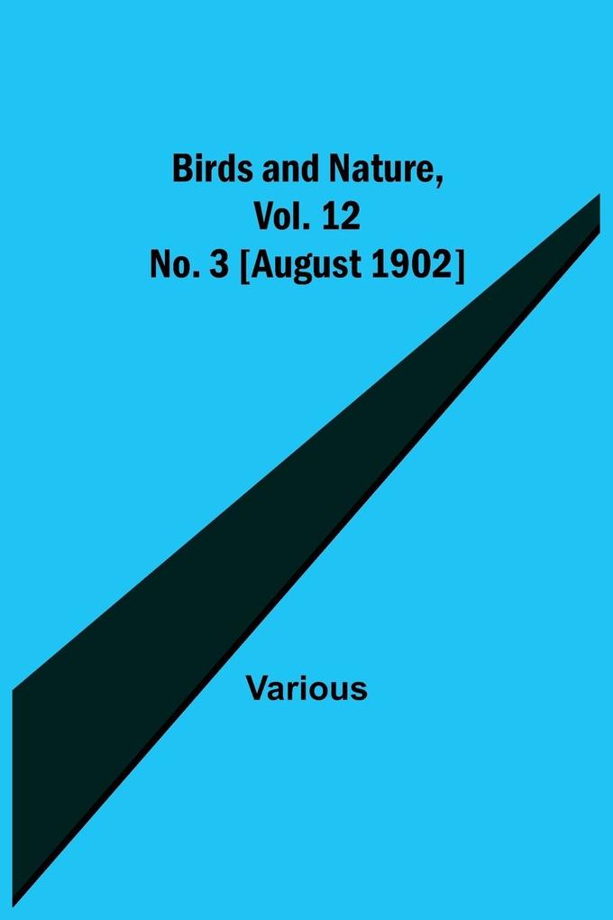 Birds and Nature Vol. 12 No. 3 [August 1902]