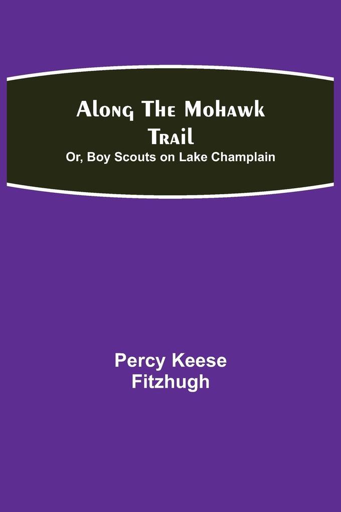 Along the Mohawk Trail; Or Boy Scouts on Lake Champlain