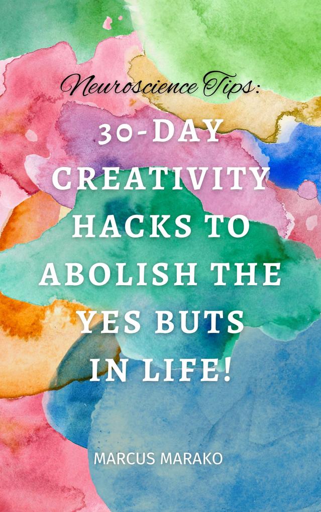 30-Day Creativity Hacks to Abolish the Yes Buts in Life!